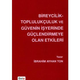 Bireycilik Toplulukçuluk ve Güvenin İşyerinde Güçlendirmeye Olan Etkileri - İbrahim Ayhan Ton