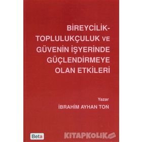 Bireycilik Toplulukçuluk ve Güvenin İşyerinde Güçlendirmeye Olan Etkileri - İbrahim Ayhan Ton