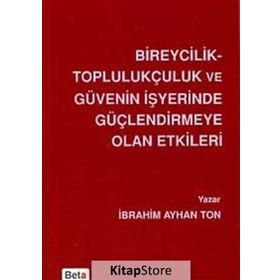 Bireycilik Toplulukçuluk ve Güvenin İşyerinde Güçlendirmeye Olan Etkileri - İbrahim Ayhan Ton