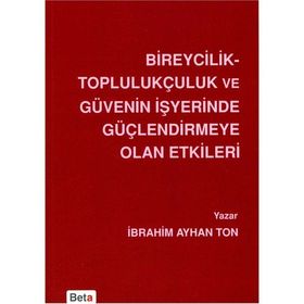 Bireycilik Toplulukçuluk ve Güvenin İşyerinde Güçlendirmeye Olan Etkileri - İbrahim Ayhan Ton