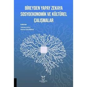 Bireyden Yapay Zekaya Sosyoekonomik ve Kültürel Çalışmalar - Akademisyen Kitabevi
