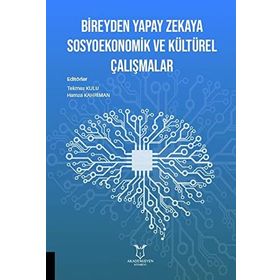 Bireyden Yapay Zekaya Sosyoekonomik ve Kültürel Çalışmalar - Akademisyen Kitabevi