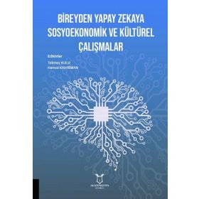 Bireyden Yapay Zekaya Sosyoekonomik ve Kültürel Çalışmalar - Akademisyen Kitabevi