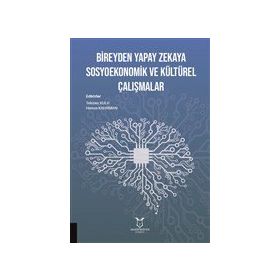 Bireyden Yapay Zekaya Sosyoekonomik ve Kültürel Çalışmalar - Akademisyen Kitabevi