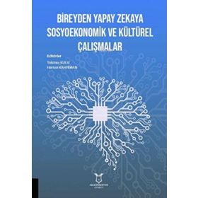 Bireyden Yapay Zekaya Sosyoekonomik ve Kültürel Çalışmalar - Akademisyen Kitabevi