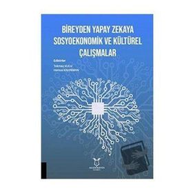 Bireyden Yapay Zekaya Sosyoekonomik ve Kültürel Çalışmalar - Akademisyen Kitabevi
