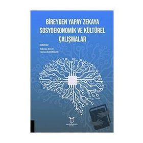 Bireyden Yapay Zekaya Sosyoekonomik ve Kültürel Çalışmalar - Akademisyen Kitabevi