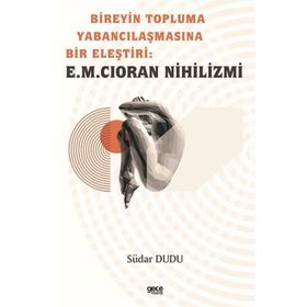 Bireyin Topluma Yabancılaşmasına Bir Eleştiri E.M. Cioran Nihilizmi Südar Dudu Gece Kitaplığı