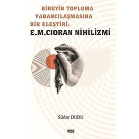 Bireyin Topluma Yabancılaşmasına Bir Eleştiri E.M. Cioran Nihilizmi Südar Dudu Gece Kitaplığı