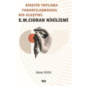 Bireyin Topluma Yabancılaşmasına Bir Eleştiri E.M. Cioran Nihilizmi Südar Dudu Gece Kitaplığı