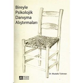 BIREYLE PSIKOLOJIK DANIŞMA ALIŞTIRMALARI - MUSTAFA TÜRKMEN