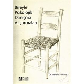 BIREYLE PSIKOLOJIK DANIŞMA ALIŞTIRMALARI - MUSTAFA TÜRKMEN