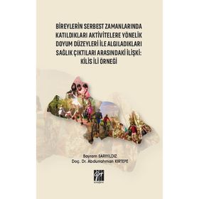 Bireylerin Serbest Zamanlarında Katıldıkları Aktivitelere Yönelik Doyum Düzeyleri ile Algıladıkları Sağlık Çıktıları Arasındaki - Bayram Sarıyıldız Abdurrahman Kırtepe
