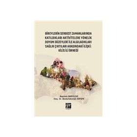 Bireylerin Serbest Zamanlarında Katıldıkları Aktivitelere Yönelik Doyum Düzeyleri ile Algıladıkları Sağlık Çıktıları Arasındaki - Bayram Sarıyıldız Abdurrahman Kırtepe