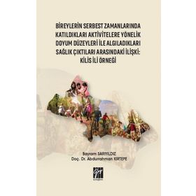 Bireylerin Serbest Zamanlarında Katıldıkları Aktivitelere Yönelik Doyum Düzeyleri ile Algıladıkları Sağlık Çıktıları Arasındaki - Bayram Sarıyıldız Abdurrahman Kırtepe