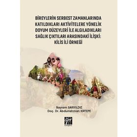 Bireylerin Serbest Zamanlarında Katıldıkları Aktivitelere Yönelik Doyum Düzeyleri ile Algıladıkları Sağlık Çıktıları Arasındaki - Bayram Sarıyıldız Abdurrahman Kırtepe