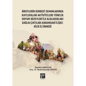 Bireylerin Serbest Zamanlarında Katıldıkları Aktivitelere Yönelik Doyum Düzeyleri ile Algıladıkları Sağlık Çıktıları Arasındaki - Bayram Sarıyıldız Abdurrahman Kırtepe