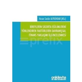 Bireylerin Sigorta Eğilimlerini Yönlendiren Faktörlerin Davranışsal Finans Yaklaşımı ile İncelenmesi - Hasan Serdar Alpdündar