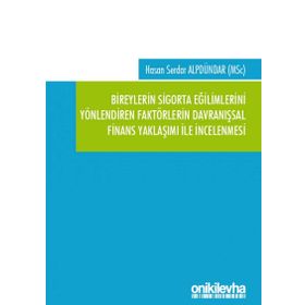 Bireylerin Sigorta Eğilimlerini Yönlendiren Faktörlerin Davranışsal Finans Yaklaşımı ile İncelenmesi - Hasan Serdar Alpdündar