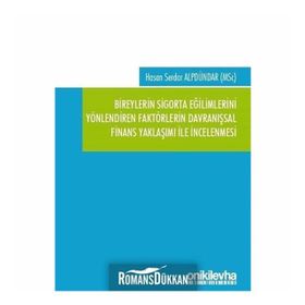 Bireylerin Sigorta Eğilimlerini Yönlendiren Faktörlerin Davranışsal Finans Yaklaşımı ile İncelenmesi - Hasan Serdar Alpdündar