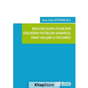 Bireylerin Sigorta Eğilimlerini Yönlendiren Faktörlerin Davranışsal Finans Yaklaşımı ile İncelenmesi - Hasan Serdar Alpdündar