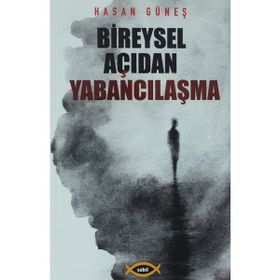 Bireysel Açıdan Yabancılaşma - Hasan Güneş