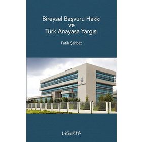 Bireysel Başvuru Hakkı ve Türk Anayasa Yargısı Fatih Şahbaz