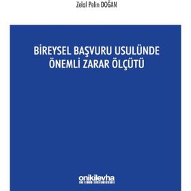 Bireysel Başvuru Usulünde Önemli Zarar Ölçütü - Zelal Pelin Doğan