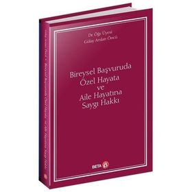 Bireysel Başvuruda Özel Hayata ve Aile Hayatına Saygı Hakkı - Gülay Arslan Öncü