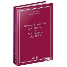 Bireysel Başvuruda Özel Hayata ve Aile Hayatına Saygı Hakkı - Gülay Arslan Öncü