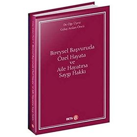 Bireysel Başvuruda Özel Hayata ve Aile Hayatına Saygı Hakkı - Gülay Arslan Öncü