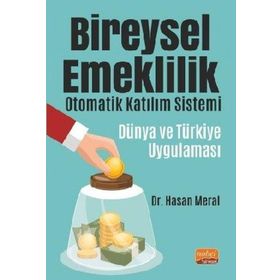 Bireysel Emeklilik Otomatik Katılım Sistemi Dünya ve Türkiye Uygulaması - Hasan Meral