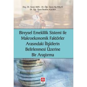 Bireysel Emeklilik Sistemi ve Makroekonomik Faktörler Arasındaki İlişkilerin Belirlenmesi Üzerine Bir Araştırma - Faruk Akın
