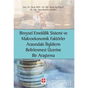 Bireysel Emeklilik Sistemi ve Makroekonomik Faktörler Arasındaki İlişkilerin Belirlenmesi Üzerine Bir Araştırma - Faruk Akın