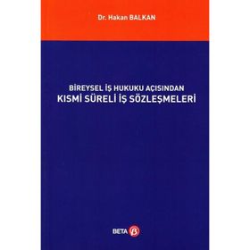 Bireysel İş Hukuku Açısından Kısmi Süreli İş Sözleşmeleri - Hakan Balkan