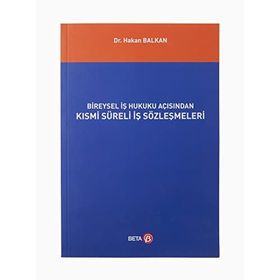 Bireysel İş Hukuku Açısından Kısmi Süreli İş Sözleşmeleri - Hakan Balkan