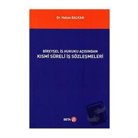 Bireysel İş Hukuku Açısından Kısmi Süreli İş Sözleşmeleri - Hakan Balkan