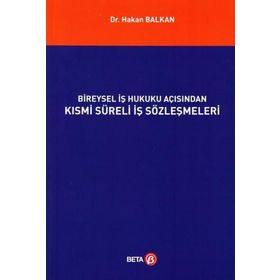 Bireysel İş Hukuku Açısından Kısmi Süreli İş Sözleşmeleri - Hakan Balkan