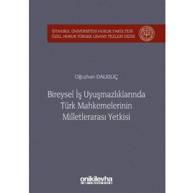 Bireysel İş Uyuşmazlıklarında Türk Mahkemelerinin Milletlerarası Yetkisi -Oğuzhan Dalkılıç