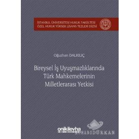Bireysel İş Uyuşmazlıklarında Türk Mahkemelerinin Milletlerarası Yetkisi -Oğuzhan Dalkılıç