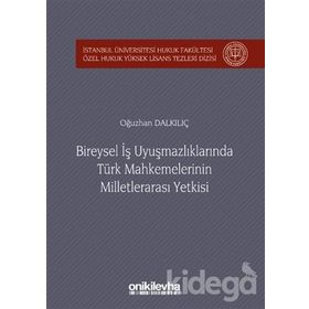 Bireysel İş Uyuşmazlıklarında Türk Mahkemelerinin Milletlerarası Yetkisi -Oğuzhan Dalkılıç