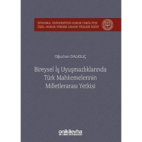 Bireysel İş Uyuşmazlıklarında Türk Mahkemelerinin Milletlerarası Yetkisi -Oğuzhan Dalkılıç