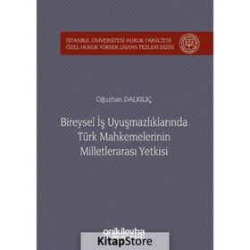 Bireysel İş Uyuşmazlıklarında Türk Mahkemelerinin Milletlerarası Yetkisi -Oğuzhan Dalkılıç