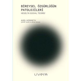 Bireysel Özgürlüğün Patolojileri - Axel Honneth