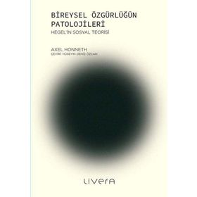 Bireysel Özgürlüğün Patolojileri - Axel Honneth