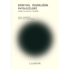Bireysel Özgürlüğün Patolojileri - Axel Honneth