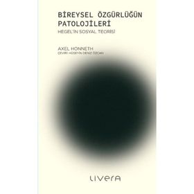 Bireysel Özgürlüğün Patolojileri - Axel Honneth