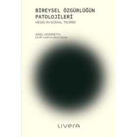 Bireysel Özgürlüğün Patolojileri - Axel Honneth