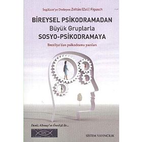 BIREYSEL PSIKODRAMADAN BÜYÜK GRUPLARLA SOSYO-PSIKODRAMAYA BREZILYA'DAN PSIKODRAMA YAZILARI - ZOLTÁN FIGUSCH