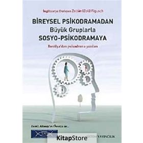 BIREYSEL PSIKODRAMADAN BÜYÜK GRUPLARLA SOSYO-PSIKODRAMAYA BREZILYA'DAN PSIKODRAMA YAZILARI - ZOLTÁN FIGUSCH